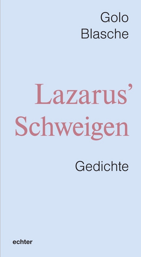 Lazarus&rsquo; Schweigen - Golo Blasche