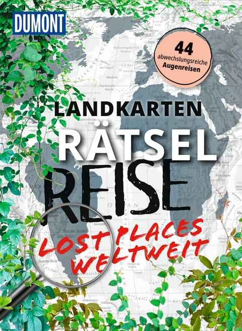 Landkarten-R&auml;tselreise Lost Places weltweit - Jens Bey, Thomas Kargl