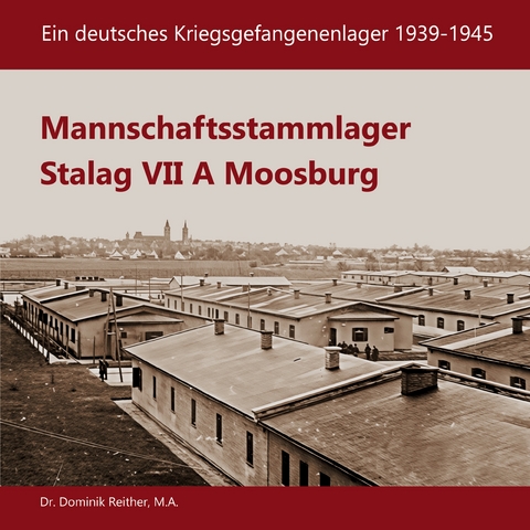 Mannschaftsstammlager Stalag VII A Moosburg - Dominik Dr. Reither