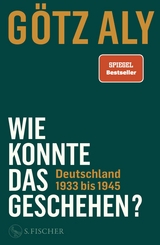 Wie konnte das geschehen? - G&ouml;tz Aly