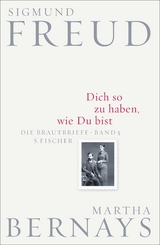 Dich so zu haben, wie Du bist - Sigmund Freud, Martha Bernays