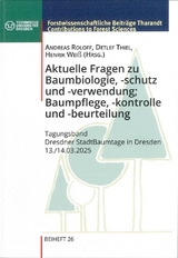 Aktuelle Fragen zu Baumbiologie, -schutz und - verwendung; Baumpflege, - kontrolle und -beurteilung - 