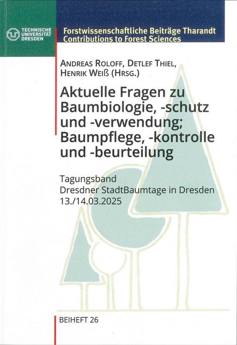 Aktuelle Fragen zu Baumbiologie, -schutz und - verwendung; Baumpflege, - kontrolle und -beurteilung - 