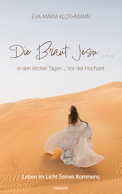 Die Braut Jesu ... in den letzten Tagen ... Vor der Hochzeit - Eva-Maria Klothmann