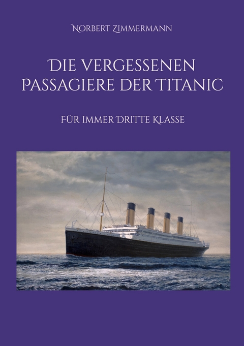 Die vergessenen Passagiere der Titanic - Norbert Zimmermann