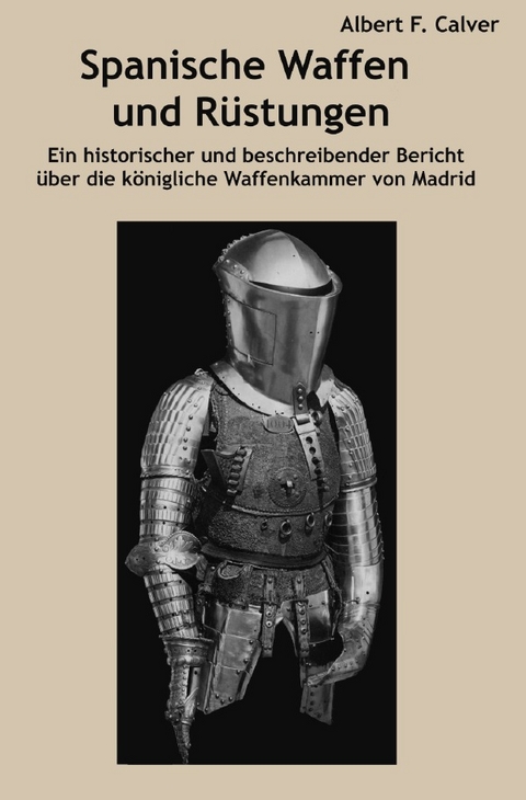 Spanische Waffen und R&uuml;stungen - Albert Frederick Calvert
