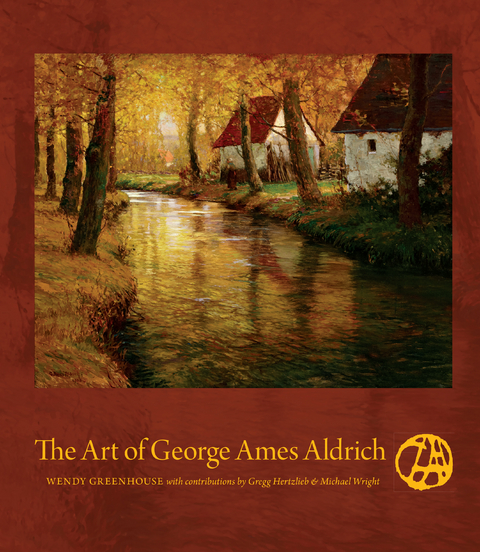 The Art of George Ames Aldrich - Wendy Greenhouse, Gregg Hertzlieb, Michael Wright