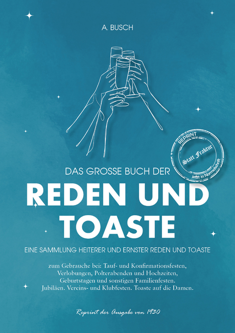 Das gro&szlig;e Buch der Reden und Toaste Eine Sammlung Heiterer und ernster Reden und Toaste - August Busch