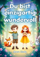 Du bist einzigartig wundervoll &ndash; Geschichten &uuml;ber Selbstvertrauen, St&auml;rke und Mut - Mara Linde