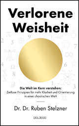 Verlorene Weisheit - Die Welt im Kern verstehen - Ruben Stelzner
