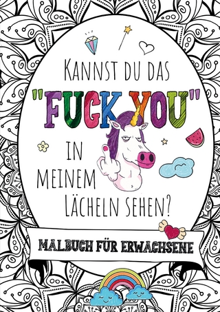 Kannst du das „Fuck you“ in meinem Lächeln sehen? – Das große Malbuch für Erwachsene