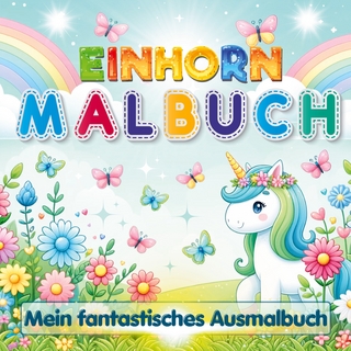 Einhorn Malbuch – Mein fantastisches Ausmalbuch für Mädchen ab 4 Jahren