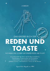 Das gro&szlig;e Buch der Reden und Toaste Eine Sammlung Heiterer und ernster Reden und Toaste - August Busch