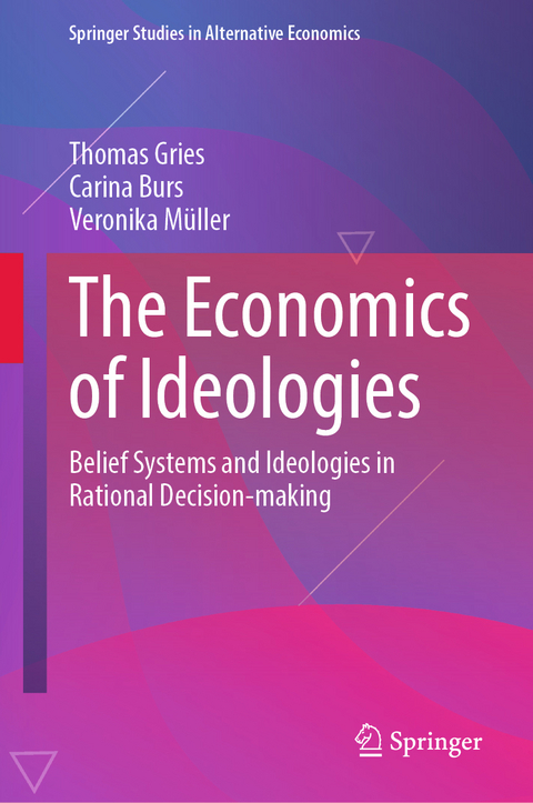 The Economics of Ideologies - Thomas Gries, Carina Burs, Veronika M&uuml;ller