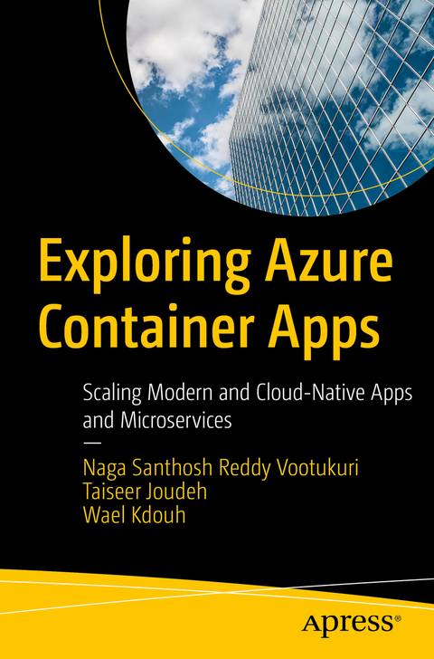 Exploring Azure Container Apps - Naga Santhosh Reddy Vootukuri, Taiseer Joudeh, Wael Kdouh