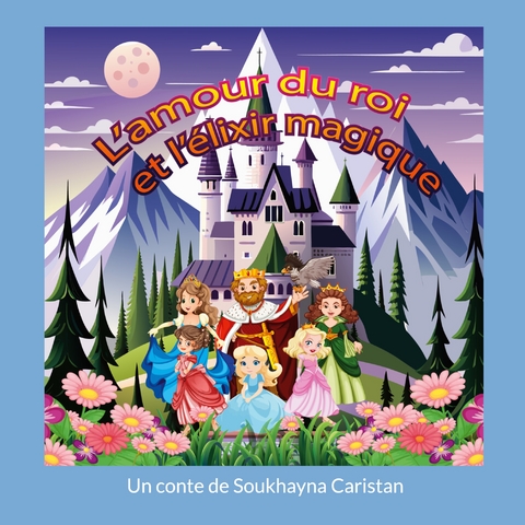 L'amour du roi et l'&eacute;lixir magique - Soukhayna Caristan