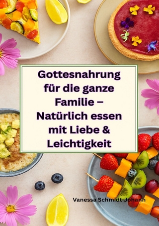 Gottesnahrung für die ganze Familie – Natürlich essen mit Liebe & Leichtigkeit