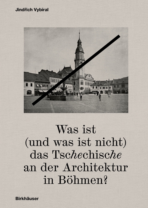 Was ist (und was ist nicht) das Tschechische an der Architektur in Böhmen?