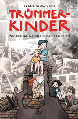 Tr&uuml;mmerkinder &ndash; Wie wir die Nachkriegszeit erlebten - Frank Schwieger