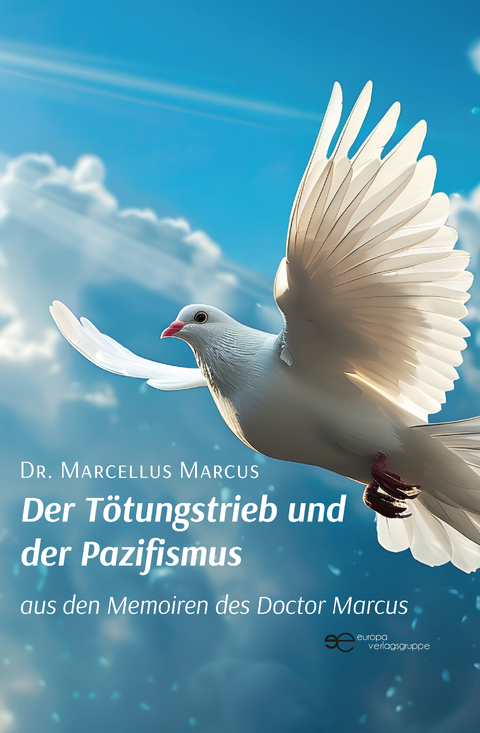 DER T&Ouml;TUNGSTRIEB UND DER PAZIFISMUS - Marcellus Marcus