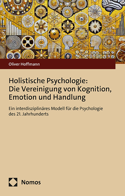 Holistische Psychologie: Die Vereinigung von Kognition, Emotion und Handlung - Oliver Hoffmann