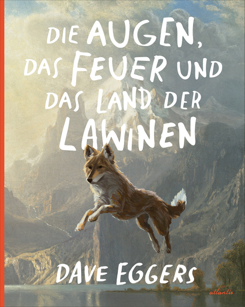 Die Augen, das Feuer und das Land der Lawinen - Dave Eggers