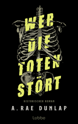 Wer die Toten st&ouml;rt - A. Rae Dunlap