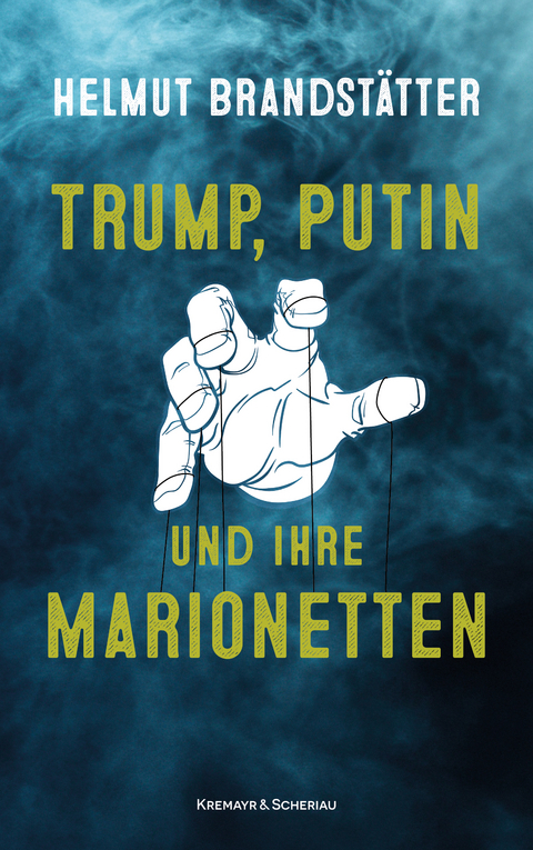Trump, Putin und ihre Marionetten - Helmut Brandst&auml;tter