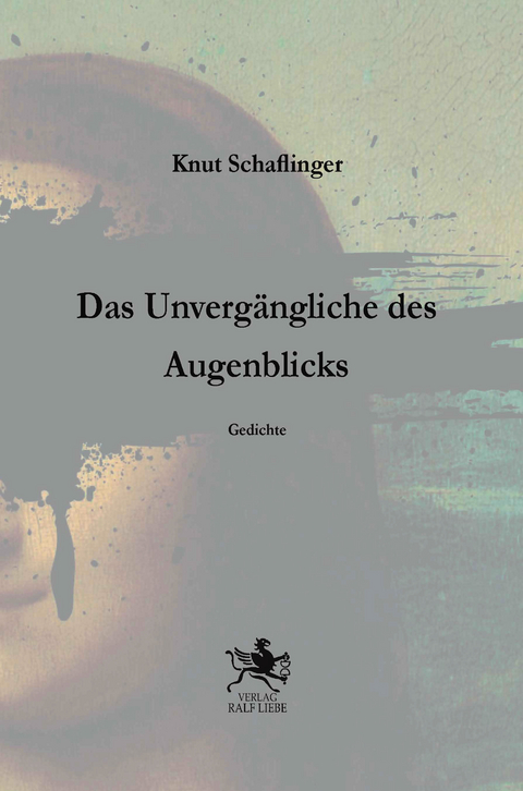 Das Unverg&auml;ngliche des Augenblicks - Knut Schaflinger