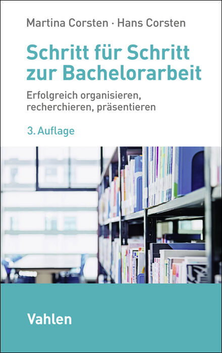 Schritt f&uuml;r Schritt zur Bachelorarbeit - Martina Corsten, Hans Corsten