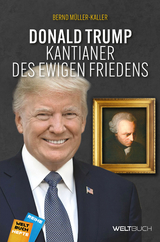 Donald Trump: Kantianer des ewigen Friedens - Bernd M&uuml;ller-Kaller