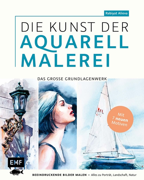 Die Kunst der Aquarellmalerei &ndash; das gro&szlig;e Watercolor-Grundlagenwerk - Rabiyat Alieva