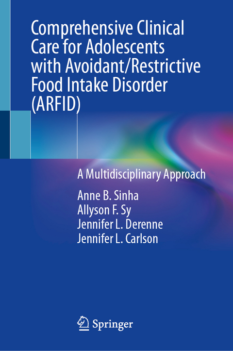 Comprehensive Clinical Care for Adolescents with Avoidant/Restrictive Food Intake Disorder (ARFID) - Anne B. Sinha, Allyson F. Sy, Jennifer L. Derenne, Jennifer L. Carlson