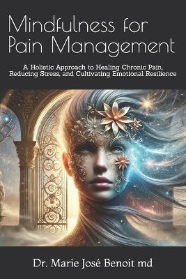 Mindfulness for Pain Management - Marie Jos&eacute;e Benoit, Pierre Beaulnes, &AElig;Thereal Dreams Collective