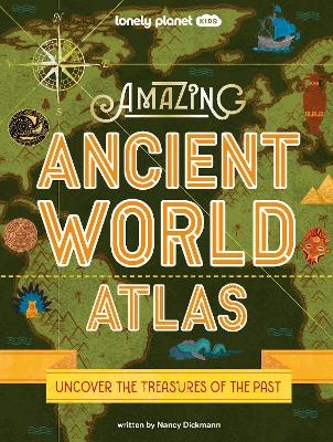 Lonely Planet Kids Amazing Ancient World Atlas -  Lonely Planet, Nancy Dickmann