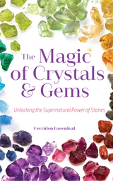 Magic of Crystals and Gems -  Cerridwen Greenleaf