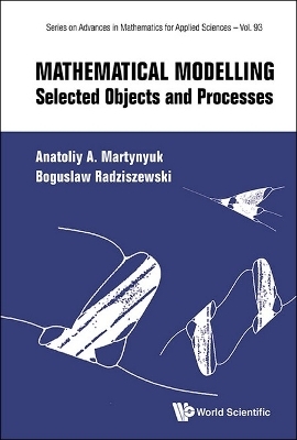 Mathematical Modelling: Selected Objects And Processes - Anatoliy A Martynyuk, Boguslaw Radziszewski