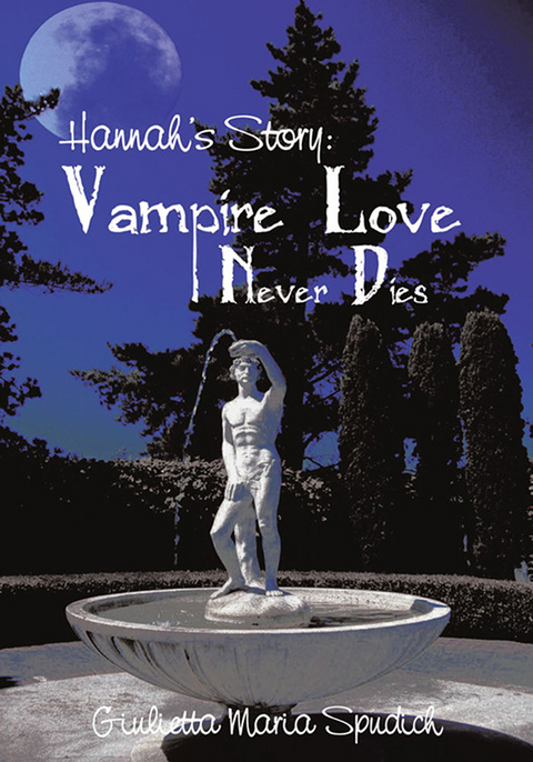 Hannah’S Story: Vampire Love Never Dies - Giulietta Maria Spudich