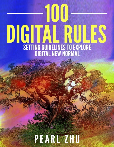 100 Digital Rules: Setting Guidelines to Explore Digital New Normal -  Pearl Zhu