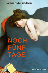 Noch f&uuml;nf Tage - Andrea Fischer Schulthess