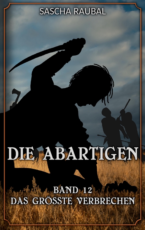 Das gr&ouml;&szlig;te Verbrechen - Sascha Raubal