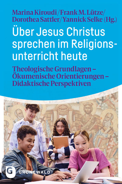 &Uuml;ber Jesus Christus sprechen im Religionsunterricht heute - 