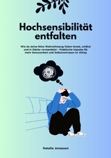 Hochsensibilit&auml;t entfalten: Wie du deine feine Wahrnehmung lieben lernst, sch&uuml;tzt und in St&auml;rke verwandelst &ndash; Praktische Impulse f&uuml;r mehr Gelassenheit und Selbstvertrauen im Alltag - Natalie Jonasson