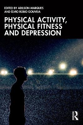 Physical Activity, Physical Fitness and Depression - Adilson Marques, &Eacute;lvio R&uacute;bio Gouveia