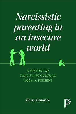 Narcissistic Parenting in an Insecure World - Harry Hendrick