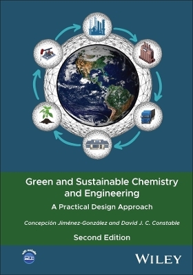Green and Sustainable Chemistry and Engineering - Concepci&oacute;n Jim&eacute;nez-Gonz&aacute;lez, David J. C. Constable