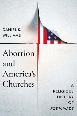 Abortion and America's Churches - Daniel K. Williams