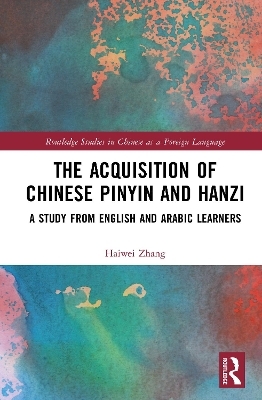 The Acquisition of Chinese Pinyin and Hanzi - Haiwei Zhang