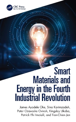 Smart Materials and Energy in the Fourth Industrial Revolution - James Ayodele Oke, Sina Karimzadeh, Peter Ozaveshe Oviroh, Kingsley Ukoba, Patrick Ehi Imoisili
