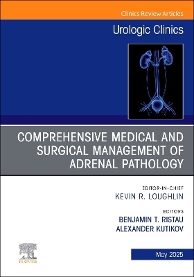 Comprehensive Medical and Surgical Management of Adrenal Pathology, An Issue of Urologic Clinics of North America